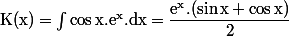 \rm K(x) = \int\cos x.e^x.dx = \dfrac{e^x.(\sin x + \cos x)}{2}